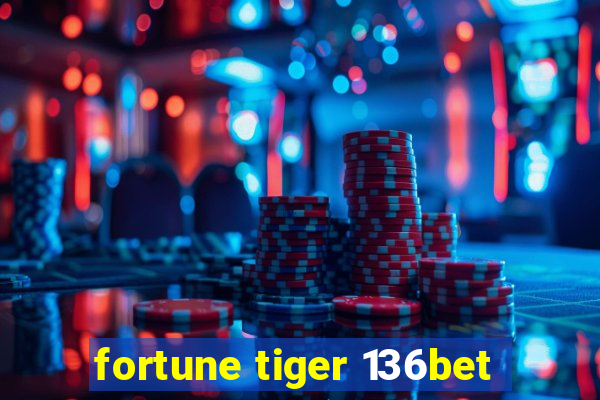 fortune tiger 136bet